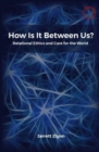 How Is It Between Us? : Relational Ethics and Care for the World - Book