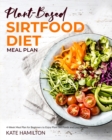 Plant-based Sirtfood Diet : 4-Week Meal Plan for Beginners | Enjoy Plant Sirt Foods and Live Healthy - Book