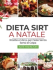 Dieta Sirt a Natale : Ricette e Menu per Feste Senza Sensi di Colpa - Book