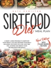 Sirtfood Diet Meal Plan : A Smart 4-Week Program To Jumpstart Your Weight Loss And Organize Your Meals Including The Foods You Love. Save Time, Feel Satisfied And Reboot Your Metabolism In One Month. - Book