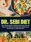 Dr. Sebi Diet : Plant-Based Alkaline Cookbook Detox the Liver and Regain Your Balance with Easy Anti-Inflammatory Recipes and a 4-Week Meal Plan - Book