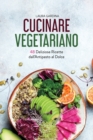 Cucinare Vegetariano : 48 Deliziose Ricette dall'Antipasto al Dolce - Book