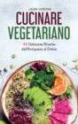 Cucinare Vegetariano : 48 Deliziose Ricette dall'Antipasto al Dolce - Book