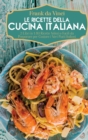 Le Ricette della Cucina Italiana : 2 Libri in 1: 80 Ricette Veloci e Facili da Preparare per Gustare i Veri Piatti Italiani - Book