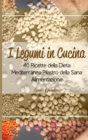 I Legumi in Cucina : 40 Ricette della Dieta Mediterranea Pilastro della Sana Alimentazione - Book