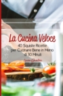 La Cucina Veloce : 40 Squisite Ricette per Cucinare Bene in Meno di 30 Minuti - Book