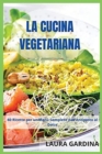 La Cucina Vegetariana : 60 Ricette per un Menu Completo dall'Antipasto al Dolce - Book