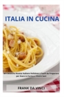 Italia in Cucina : 50 Classiche Ricette Italiane Deliziose e Facili da Preparare per Stare in Forma e Vivere Sani - Book