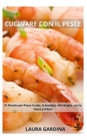 Cucinare con il Pesce : 51 Ricette per Pesce Crudo, in Insalata, alla Griglia, con la Pasta e il Riso - Book