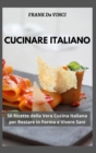 Cucinare Italiano : 50 Ricette della Vera Cucina Italiana per Restare in Forma e Vivere Sani - Book