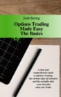 Options Trading Made Easy The Basics : A clear and comprehensive guide to Options Trading, the various types of contracts and the variables that come into play when you Trade. - Book