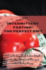Intermittent Fasting - The perfect diet : A Complete Easy Guide to Lose Weight, get Healthy, Strong and Slim again without Feeling Hungry. - Book