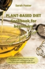 Plant Based Diet Cookbook for Beginners - Super Foods Recipes : 56 delicious, healthy and easy recipes to boost your metabolism, get fit and detox your body with Super Foods - Book