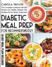 Diabetic Meal Prep for Beginners 2021 : The Complete Cookbook with 200 Simple and Healthy Diabetic Diet Recipes for the Newly Diagnosed. 30-Day Meal Plan Included. - Book