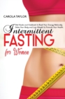 Intermittent Fasting for Women : Diet Guide and Cookbook to Boost Your Energy Naturally. Detox Your Body and Lose Weight to Promote Your Health. - Book