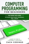 Computer Programming for Beginners : This Book Includes: Python Machine Learning, SQL, LINUX. Learn to Code in 3 Different Languages. - Book