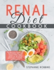 Renal Diet Cookbook : Manage Kidney Diseases and Avoid Dialysis with Fresh Flavorful Meals. Regain Control of Your Eating Lifestyle with 100+ Recipes Low in Sodium, Potassium, and Phosphorus. - Book