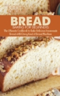 Bread Baking for Beginners : The Ultimate Cookbook to Bake Delicious Homemade Bread with Every Kind of Bread Machine - Book