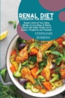 Renal Diet Cookbook for Beginners : Regain Control of Your Eating Lifestyle at Every Stage of Kidney Disease with Simple Recipes Low in Sodium, Phosphorus and Potassium - Book