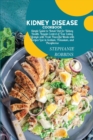 Kidney Disease Cookbook : Simple Guide to Renal Diet for Kidney Health. Regain Control of Your Eating Lifestyle with Fresh Flavorful Meals with Recipes Low in Sodium, Potassium, and Phosphorus - Book