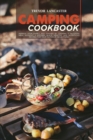 Camping Cookbook : Impress your family and Friends by Cooking a Delicious Meal Without a Kitchen. Quick, Healthy, and Nutritious Recipes for Your Outdoor Adventures - Book
