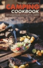 Camping Cookbook : Impress your Family and Friends by Cooking a Delicious Meal Without a Kitchen. Quick, Healthy, and Nutritious Recipes for Your Outdoor Adventures - Book