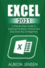 Excel 2021 : A Step By Step Guide to Learning the Basics of Excel and Easy Excel Tips for Beginners - Book