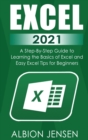 Excel 2021 : A Step-By-Step Guide to Learning the Basics of Excel and Easy Excel Tips for Beginners - Book
