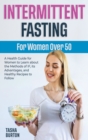 Intermittent Fasting for Women Over 50 : A Health Guide for Women to Learn about the Methods of IF, its Advantages, and Healthy Recipes to Follow - Book