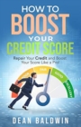 How to Boost Your Credit Score - Repair Your Credit and Boost Your Score Like a Pro! - Book