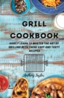 Grill Cookbook : Easily learn to master the art of grilling with these easy and tasty recipes - Book