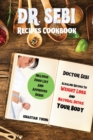 Dr Sebi Recipes Cookbook : Doctor Sebi Alkaline Recipes To Weight Loss And Natural Detox Your Body. Includes Food List And Approved Herbs - Book