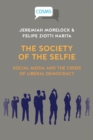 The Society of the Selfie : Social Media and the Crisis of Liberal Democracy - Book