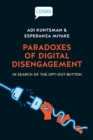 Paradoxes of Digital Disengagement : In Search of the Opt-Out Button - Book