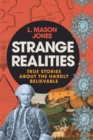 Strange Realities : True Stories of the Hardly Believable - Book