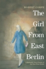The Girl from East Berlin : A Romantic Docu-Drama of the East-West Divide - Book
