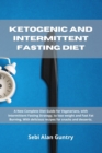 Ketogenic and Intermittent Fasting Diet : A New Complete Diet Guide for Vegetarians, with Intermittent Fasting Strategy, to lose weight and Fast Fat Burning. With delicious recipes for snacks and dess - Book