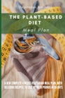 The Plant-Based Diet Meal Plan : A New Complete 4 Weeks Vegetarian Meal Plan, with Delicious Recipes, to lose up 20 Pounds in 30 Days - Book