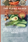 The Plant-Based Nutrition : The Essential Guide to Plant-Based Nutrition with Tasty & Easy Recipes for. a Healthy Life and Losing weight Quickly - Book