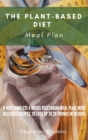 The Plant-Based Diet Meal Plan : A New Complete 4 Weeks Vegetarian Meal Plan, with Delicious Recipes, to lose up 20 Pounds in 30 Days - Book
