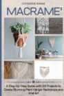 Macrame : A step-by-step guide with 29 projects to create stunning plant hanger backdrops and wall art - Book