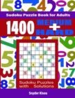 1400 Sudoku Puzzle Book for Adults : 700 MEDIUM + 700 HARD Sudoku Puzzles with Solutions - Book
