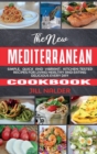 The New Mediterranean Cookbook : Simple, Quick and Vibrant, Kitchen-Tested Recipes for Living Healthy and Eating Delicious Every Day - Book