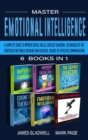 Master Emotional Intelligence 6 Books in 1 : 6 Books in 1: A Complete Guide to Improve Social Skills, Develop Charisma, Techniques of CBT, Strategies for Public Speaking and Discover Science of Effect - Book