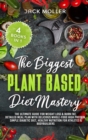 The Biggest Plant-Based Diet Mastery : The Ultimate Guide for Weight Loss and Burn Fat, Detailed Meal Plan with Delicious Whole-Food High Protein, Simple Diabetic Diet, Healthy Nutrition For Athletes - Book