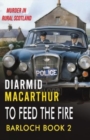 To Feed The Fire : Murder in rural Scotland - Book
