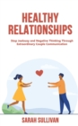 Healthy Relationships : Stop Jealousy and Negative Thinking Through Extraordinary Couple Communication - Book