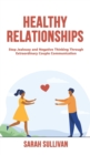 Healthy Relationships : Stop Jealousy and Negative Thinking Through Extraordinary Couple Communication - Book