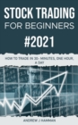 Stock Trading for Beginners #2021 : How to Trade in 30-Minutes, One Hour, a Day - Book