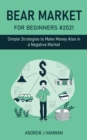 Bear Market for Beginners #2021 : Simple Strategies to Make Money Also in a Negative Market - Book